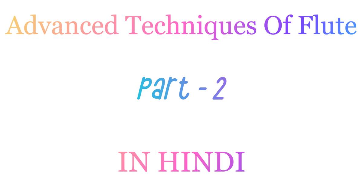 Advanced Techniques Of Flute Part 2 In Hindi