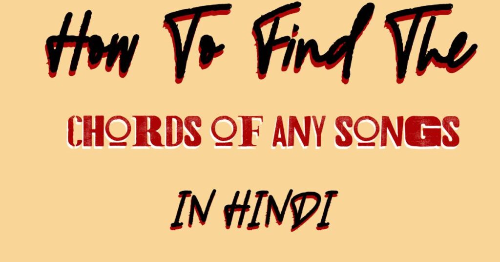 How To Find The Chords Of Any Songs In Hindi