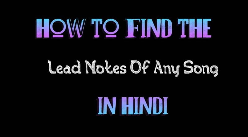 How To Find The Lead Notes Of Any Song In Hindi