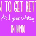 How To Get Better At Lyrics Writing In Hindi