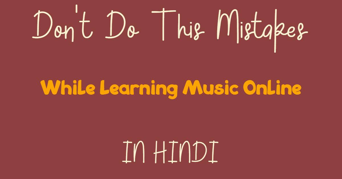 Mistakes While Learning Music Online In Hindi