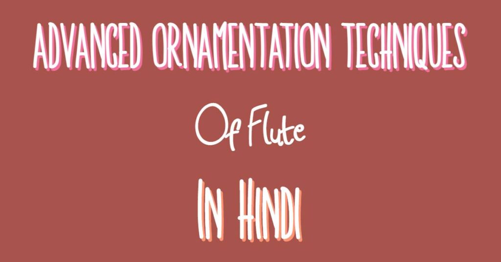 Advanced Ornamentation Techniques Of Flute In Hindi