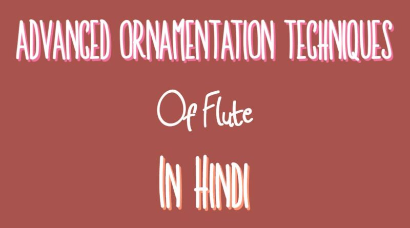 Advanced Ornamentation Techniques Of Flute In Hindi