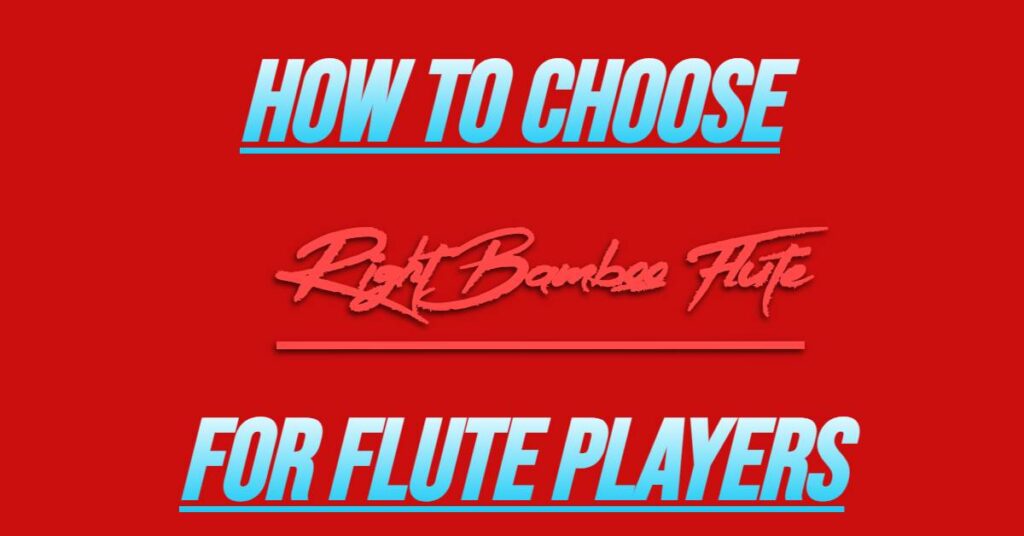 How To Choose Right Bamboo Flute For Flute Players