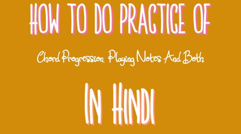 How To Do Practice Of Chord Progression Playing Notes And Both