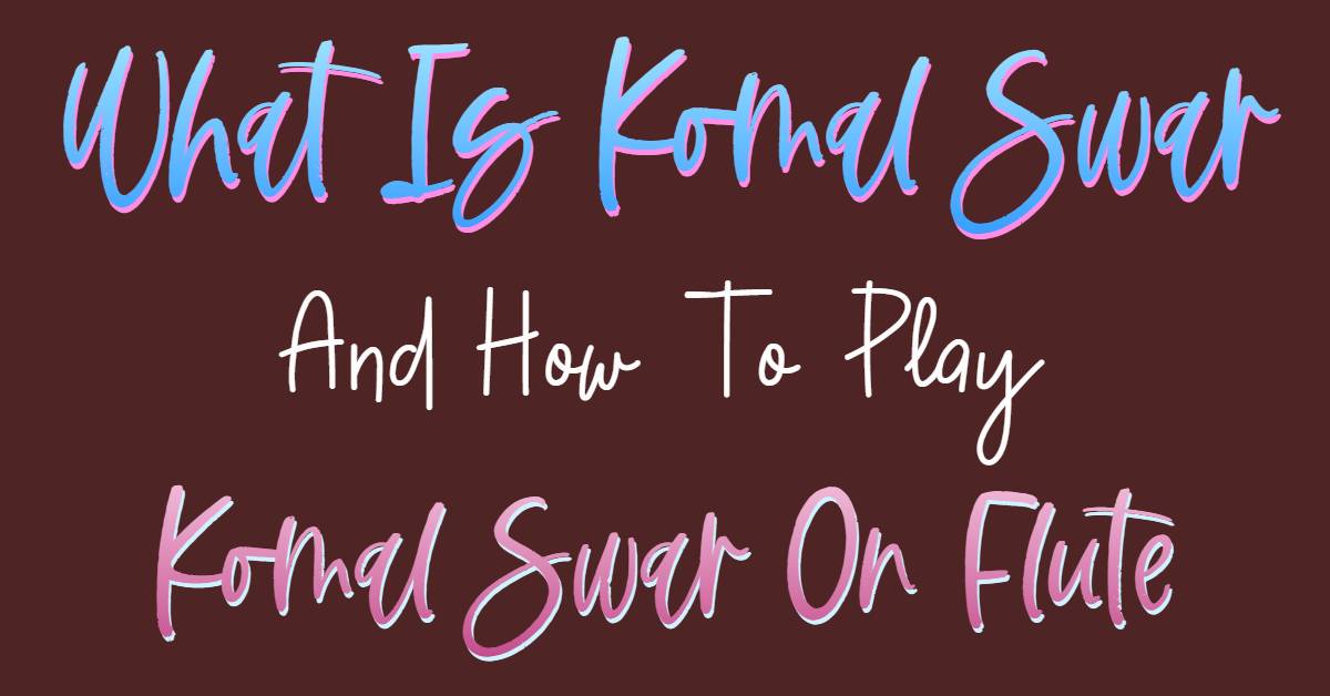 What Is Komal Swar And How To Play Komal Swar On Flute